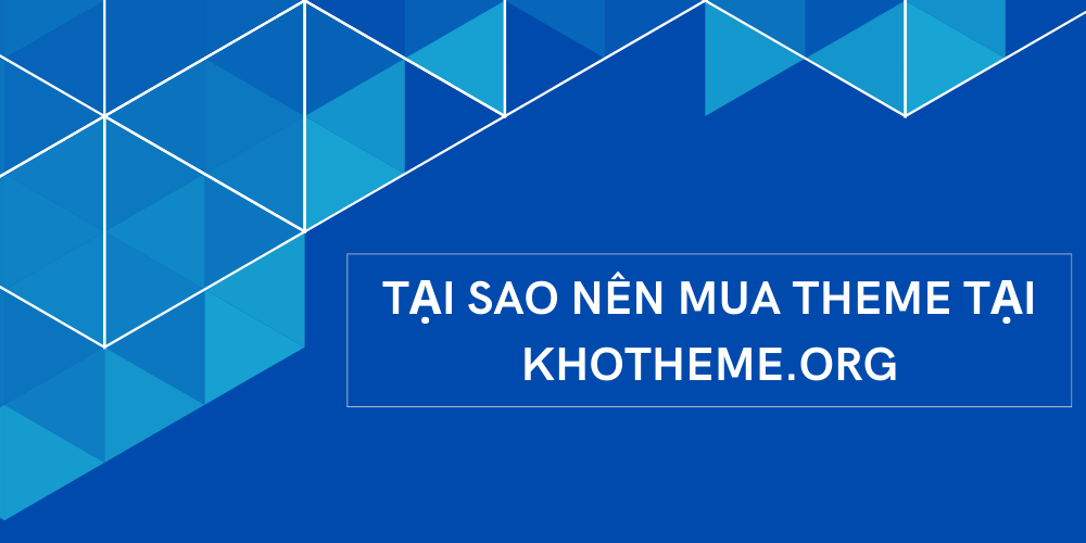 Tại sao nên mua Theme tại KhoTheme.org